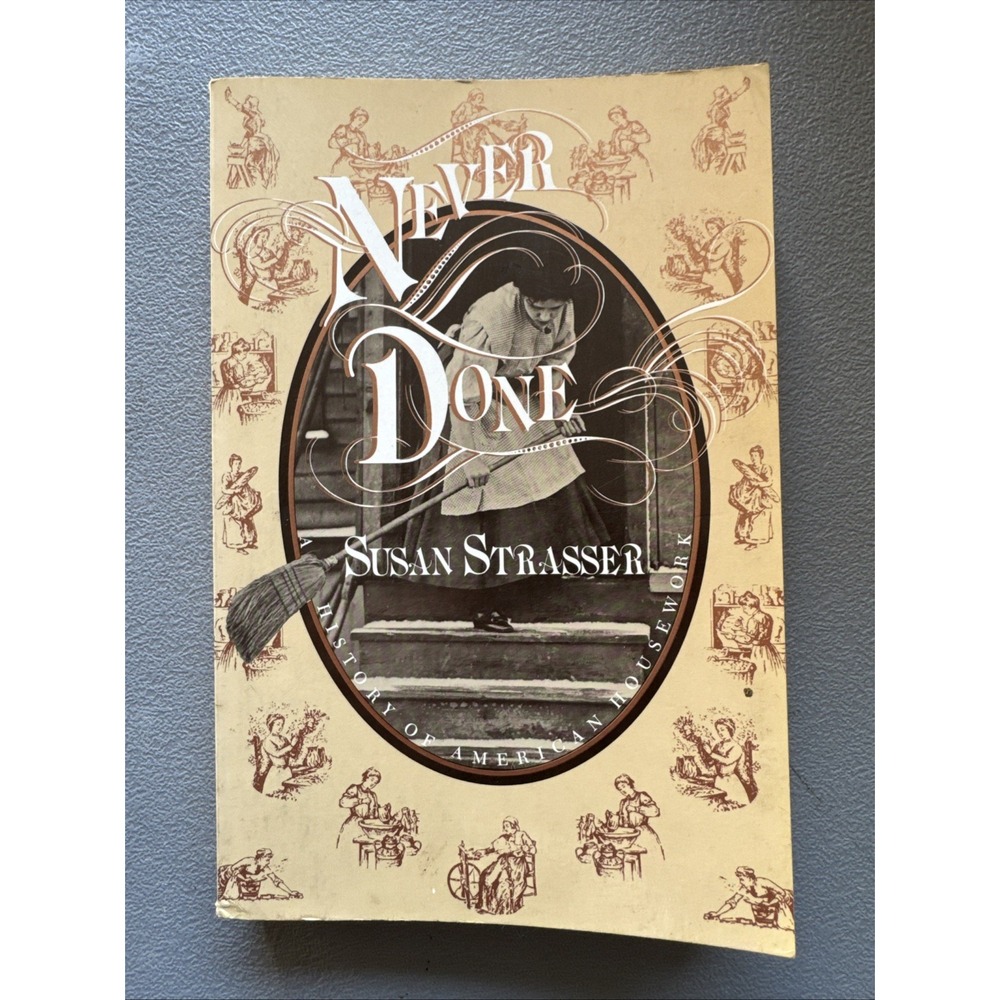 Never Done: A History of American Housework by Susan Strasser. 1st Edition.